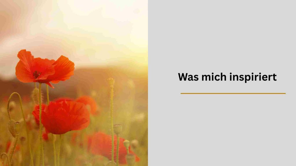 Was mich inspiriert – heute und früher