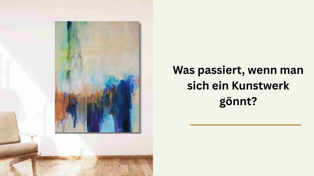 Was passiert, wenn man sich ein Kunstwerk gönnt?